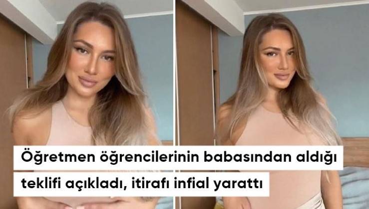 Öğretmen öğrencilerinin babalarından aldığı teklifi açıkladı itirafı